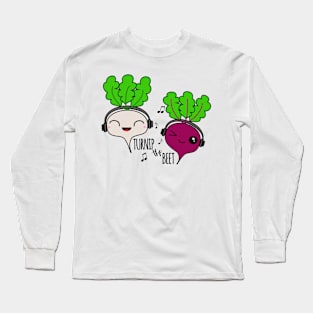 Turnip the beet Long Sleeve T-Shirt